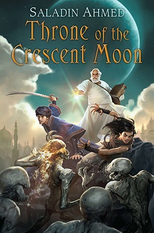 Cover page: the Throne of the Crescent Moon novel by Saladin Ahmed. An old man in white uses a magic book to shine a light on some monsters. A young man and woman fight the ghouls.